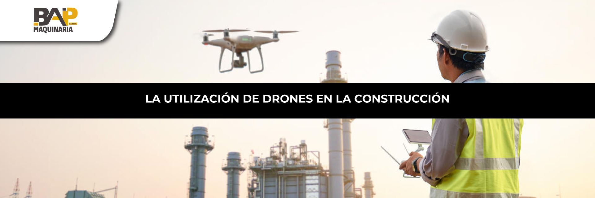 Drones en la Industria de la Construcción. BAP Maquinaria